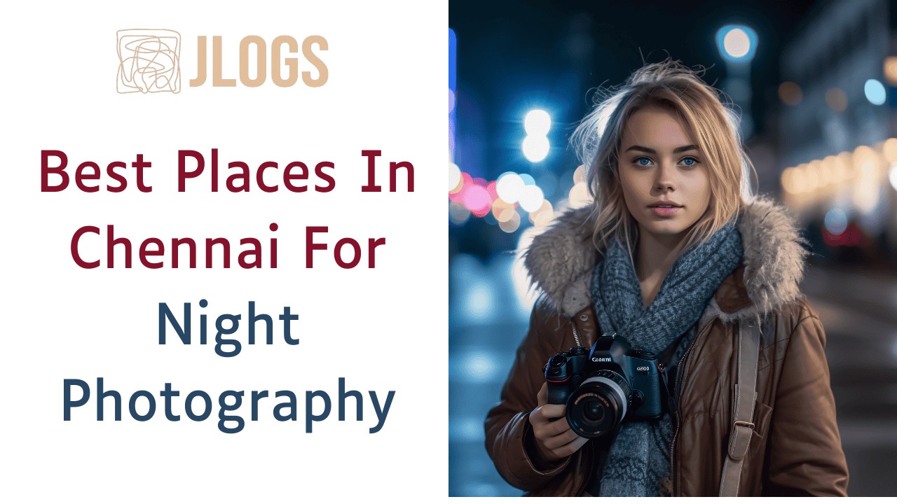 Best Night Photography locations in Chennai to take stunning Photos.